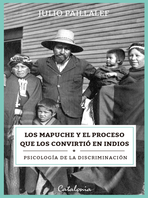 Title details for Los mapuche y el proceso que los convirtió en indios by Julio Paillalef - Available